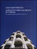 L'architettura coloniale in Tunisia. Dall'orientalismo all'Art Déco, 1881-1942. Ediz. illustrata