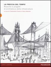 La freccia del tempo. Ricerche e progetti di architettura delle infrastrutture