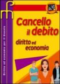 Cancello il debito. Diritto ed economia. Per il biennio delle Scuole superiori