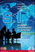 S.I. Sistemi informativi in azienda. Per le Scuole superiori. Con e-book. Con espansione online