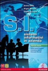 S.I. Sistemi informativi in azienda. Per le Scuole superiori. Con e-book. Con espansione online