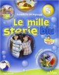 Mille storie blu. Sussidiario dei linguaggi. Per la 5ª classe elementare. Con espansione online