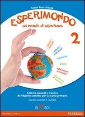 Esperimondo 2. Un mondo di esperienze classi 4-5. Per la scuola primaria