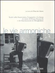 Le vie armoniche. Scritti sulla fisarmonica, l'organetto e la danza inonore di Primo Panzacchi e dei fisarmonicisti di Monghidoro. Con 2 CD audio