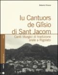 Iu cantuors de Glîsio di Sant Jacom. Canti liturgici di tradizione orale a Rigolato. Con CD Audio