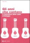 Gli anni che cantano. Il Canzoniere delle Lame di Bologna. Con CD Audio