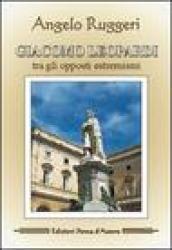 Giacomo Leopardi. Tra gli opposti estremismi