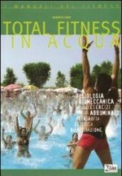 Total fitness in acqua. Fisiologia, biomeccanica di tutti gli esercizi per gli addominali, ipertrofia, estetica, riabilitazione