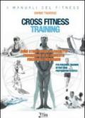 Cross fitness training. Come strutturare un corretto programma di allenamento funzionale incrociato. Per personal trainer, istruttori, preparatori atletici