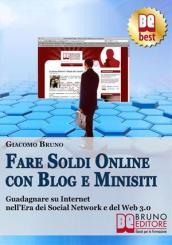 Fare Soldi Online con Blog e Minisiti. Guadagnare su Internet nell'Era dei Social Network e del Web 3.0. (Ebook Italiano - Anteprima Gratis): Guadagnare ... Network e del Web 3.0 (Crescita finanziaria)