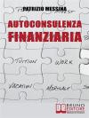Autoconsulenza finanziaria. Strategie per mettere il turbo ai risparmi