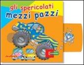 Gli spericolati mezzi pazzi. Ediz. illustrata