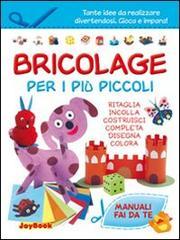 Bricolage per i più piccoli. Ediz. illustrata