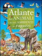 Atlante degli animali e dei loro ambienti. Ediz. illustrata