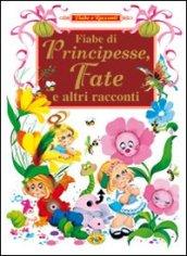 Fiabe di principesse, fate e altri racconti. Ediz. illustrata