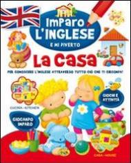 La casa. Imparo l'inglese e mi diverto