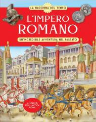 L' Impero romano. Un'incredibile avventura nel passato. La macchina del tempo