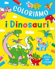 Coloriamo i dinosauri. Ediz. a colori