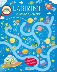 Intorno al mondo. Labirinti. Ediz. a colori