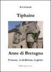 Tiphaine, Anne di Bretagna. L'amore, la dedizione e la gloria