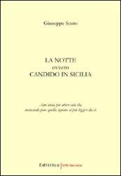 La notte. Ovvero Candido in Sicilia. Atto unico per attore solo che, mancando pure quello, ognuno si può leggere da sè
