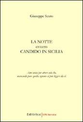 La notte. Ovvero Candido in Sicilia. Atto unico per attore solo che, mancando pure quello, ognuno si può leggere da sè