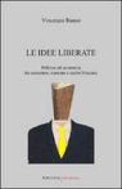 Le idee liberate. Politica ed economia tra consenso, mercato e scelte bloccate