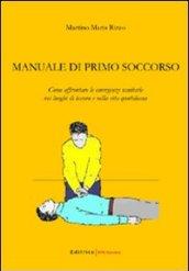 Manuale di primo soccorso. Come affrontare le emergenze sanitarie nei luoghi di lavoro e nella vita quotidiana