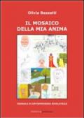 Il mosaico della mia anima. Cronaca di un'esperienza rivelatrice. Ediz. illustrata