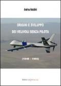 Origini e sviluppo dei velivoli senza pilota (1848-1990). Ediz. illustrata