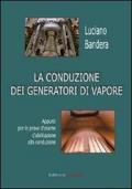 La conduzione dei generatori di vapore. Appunti per le prove d'esame d'abilitazione alla conduzione