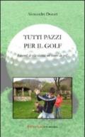 Tutti pazzi per il golf. Racconti di vita vissuta sui campi da golf