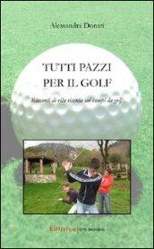 Tutti pazzi per il golf. Racconti di vita vissuta sui campi da golf