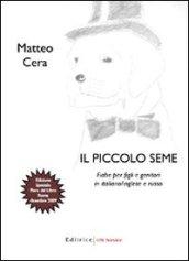 Il piccolo seme. Fiabe per figli e genitori in italiano, inglese e russo. Ediz. illustrata