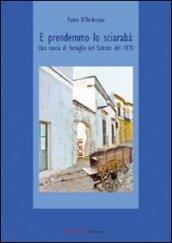 E prendemmo lo sciarabà. Una storia di famiglia nel Salento del 1870