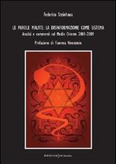 Le parole malate. La disinformazione come sistema. Analisi e commenti sul Medio Oriente 2001-2009