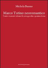 Marco Tutino neoromantico. Testro musicale italiano fra avanguardia e postmoderno