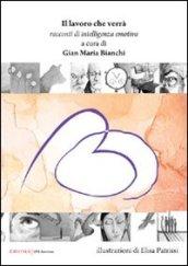 Il lavoro che verrà. Racconti di intelligenza emotiva