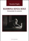 Bambina senza sole. Innocente in carcere