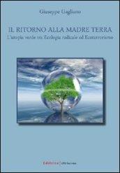 Il ritorno alla madre terra. L'utopia verde tra ecologia radicale ed ecoterrorismo