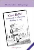 Ciao Bella! Your guide to a fairytable wedding in Italy. Ediz. italiana. Con DVD