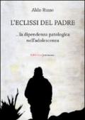 L'eclissi del padre. La dipendenza patologica nell'adolescenza