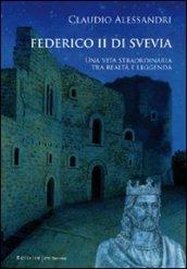 Federico II di Svevia. Una vita straordinaria tra realtà e leggenda