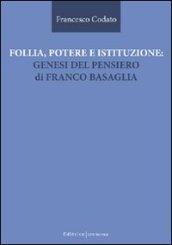 Follia, potere e istituzione. Genesi del pensiero di Franco Basaglia