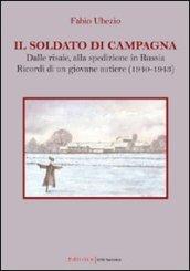 Il soldato di campagna. Dalle risaie, alla spedizione in Russia. Ricordi di un giovane autiere (1940-1943)