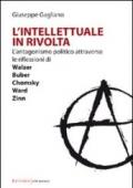 L'intellettuale in rivolta. L'antagonismo politico attraverso le riflessioni di Walzer, Buber, Chomsky, Ward, Zinn