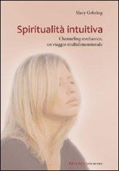 Spiritualità intuitiva. Channeling medianico, un viaggio multidimensionale