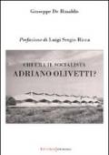 Chi era il socialista Adriano Olivetti?