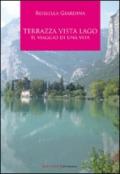 Terrazza vista lago. Il viaggio di una vita