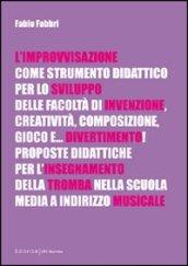 L'improvvisazione come strumento didattico per lo sviluppo delle facoltà di invenzione, creatività, composizione, gioco e... divertimento!